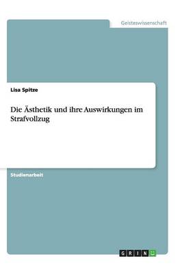 Die sthetik Und Ihre Auswirkungen Im Strafvollzug (Paperback)