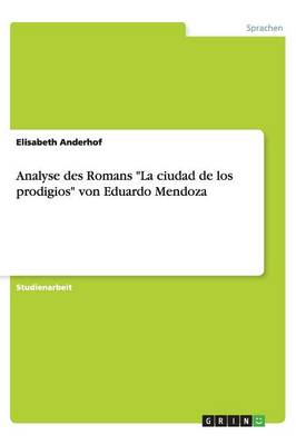 Analyse Des Romans "La Ciudad de Los Prodigios" Von Eduardo Mendoza (Paperback)