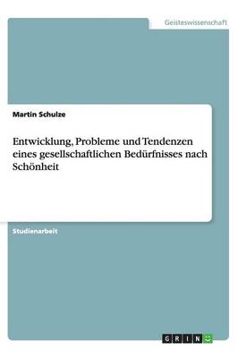 Entwicklung, Probleme Und Tendenzen Eines Gesellschaftlichen Bed rfnisses Nach Sch nheit (Paperback)