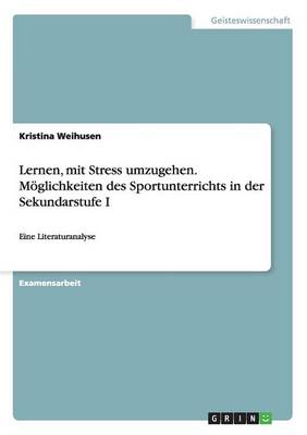Lernen, Mit Stress Umzugehen. M glichkeiten Des Sportunterrichts in Der Sekundarstufe I (Paperback)