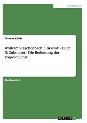Wolfram V. Eschenbach, "parzival" - Buch II: Gahmuret - Die Bedeutung Der Vorgeschichte (Paperback)