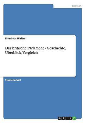 Das Britische Parlament - Geschichte, Uberblick, Vergleich (Paperback)
