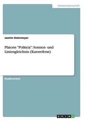 Platons "Politeia": Sonnen- Und Liniengleichnis (Kurzreferat) (Paperback)