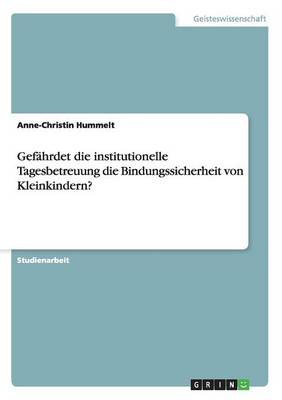 Gef hrdet Die Institutionelle Tagesbetreuung Die Bindungssicherheit Von Kleinkindern? (Paperback)