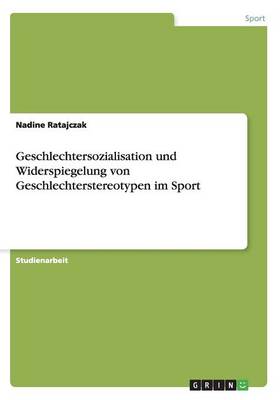 Geschlechtersozialisation Und Widerspiegelung Von Geschlechterstereotypen Im Sport (Paperback)