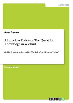A Hopeless Endeavor. the Quest for Knowledge in Wieland (Paperback)