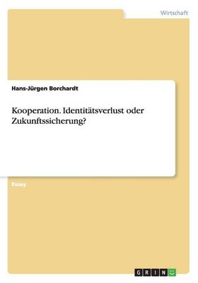 Kooperation. Identit tsverlust Oder Zukunftssicherung? (Paperback)