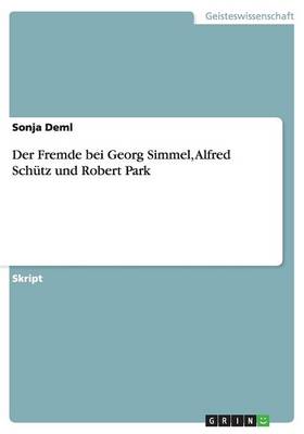 Der Fremde Bei Georg Simmel, Alfred Schutz Und Robert Park (Paperback)