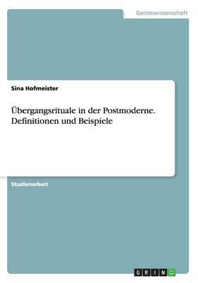 bergangsrituale in Der Postmoderne. Definitionen Und Beispiele (Paperback)