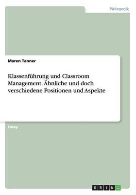 Klassenf hrung Und Classroom Management. hnliche Und Doch Verschiedene Positionen Und Aspekte (Paperback)