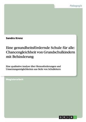 Eine Gesundheitsfordernde Schule Fur Alle: Chancengleichheit Von Grundschulkindern Mit Behinderung (Paperback)