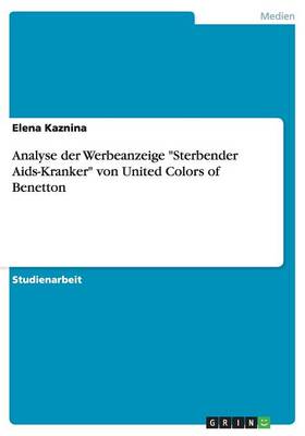 Analyse Der Werbeanzeige Sterbender Aids-Kranker Von United Colors of Benetton (Paperback)