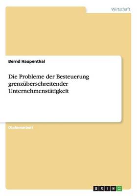 Die Probleme Der Besteuerung Grenzuberschreitender Unternehmenstatigkeit (Paperback)