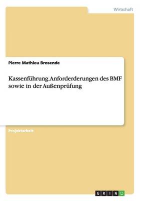Kassenf hrung. Anforderderungen Des Bmf Sowie in Der Au enpr fung (Paperback)