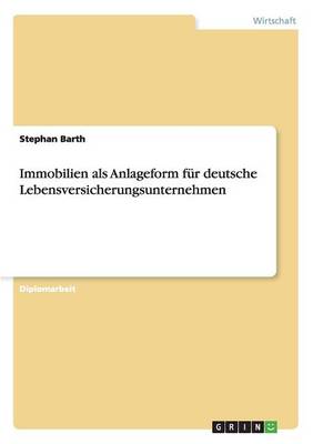 Immobilien ALS Anlageform Fur Deutsche Lebensversicherungsunternehmen (Paperback)