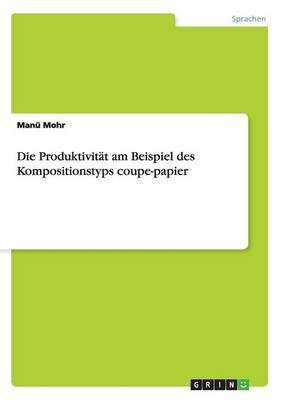 Die Produktivit t Am Beispiel Des Kompositionstyps Coupe-Papier (Paperback)
