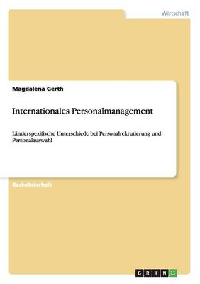 Internationales Personalmanagement. Landerspezifische Unterschiede Bei Personalrekrutierung Und Personalauswahl (Paperback)