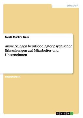 Auswirkungen Berufsbedingter Psychischer Erkrankungen Auf Mitarbeiter Und Unternehmen (Paperback)