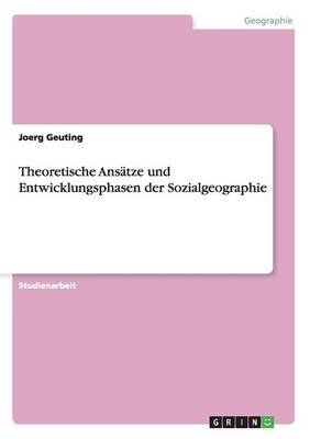 Theoretische ANSatze Und Entwicklungsphasen Der Sozialgeographie (Paperback)