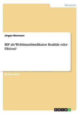 Bip ALS Wohlstandsindikator. Realit t Oder Fiktion? (Paperback)