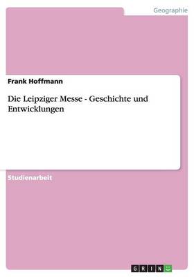 Die Leipziger Messe - Geschichte Und Entwicklungen (Paperback)