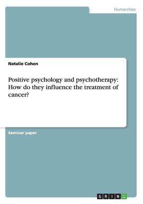 Positive Psychology and Psychotherapy: How Do They Influence the Treatment of Cancer? (Paperback)