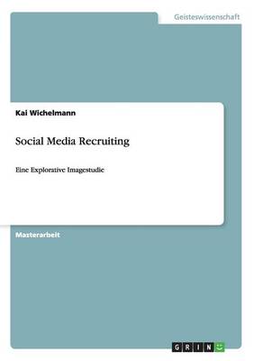 Social Media Recruiting. Eine Explorative Imagestudie (Paperback)