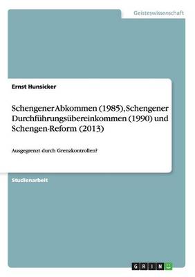 Schengener Abkommen (1985), Schengener Durchf hrungs bereinkommen (1990) Und Schengen-Reform (2013) (Paperback)