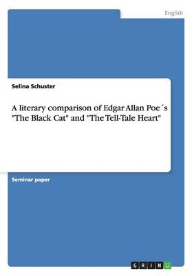 A Literary Comparison of Edgar Allan Poe s the Black Cat and the Tell-Tale Heart (Paperback)