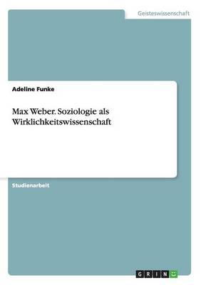 Max Weber. Soziologie ALS Wirklichkeitswissenschaft (Paperback)