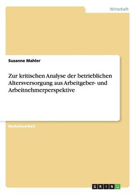 Zur Kritischen Analyse Der Betrieblichen Altersversorgung Aus Arbeitgeber- Und Arbeitnehmerperspektive (Paperback)