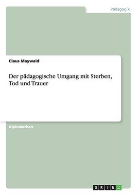 Der P dagogische Umgang Mit Sterben, Tod Und Trauer (Paperback)
