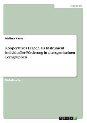 Kooperatives Lernen ALS Instrument Individueller Forderung in Altersgemischten Lerngruppen (Paperback)