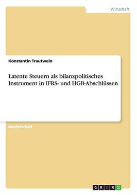 Latente Steuern ALS Bilanzpolitisches Instrument in Ifrs- Und Hgb-Abschlussen (Paperback)