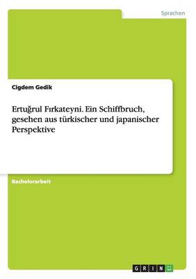 Ertuğrul Fırkateyni. Ein Schiffbruch, Gesehen Aus T rkischer Und Japanischer Perspektive (Paperback)