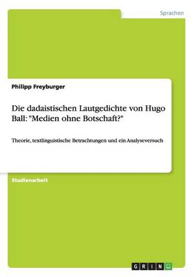 Die Dadaistischen Lautgedichte Von Hugo Ball: "Medien Ohne Botschaft?" (Paperback)