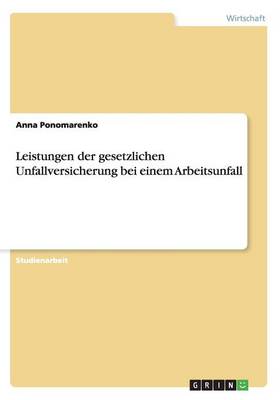 Leistungen Der Gesetzlichen Unfallversicherung Bei Einem Arbeitsunfall (Paperback)
