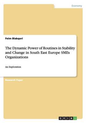 The Dynamic Power of Routines in Stability and Change in South East Europe Smes Organizations (Paperback)