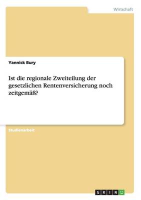 Ist Die Regionale Zweiteilung Der Gesetzlichen Rentenversicherung Noch Zeitgemass? (Paperback)