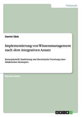 Implementierung Von Wissensmanagement Nach Dem Integrativen Ansatz (Paperback)