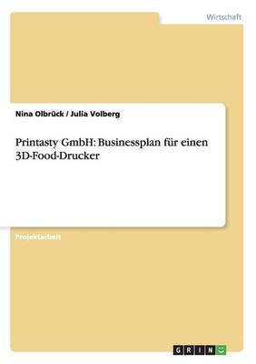 Printasty Gmbh: Businessplan Fur Einen 3D-Food-Drucker (Paperback)