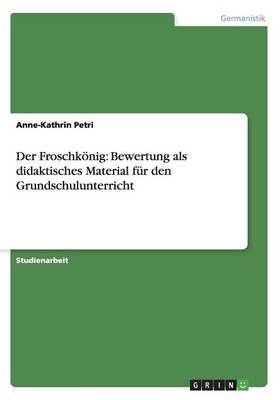 Der Froschk nig: Bewertung ALS Didaktisches Material F r Den Grundschulunterricht (Paperback)