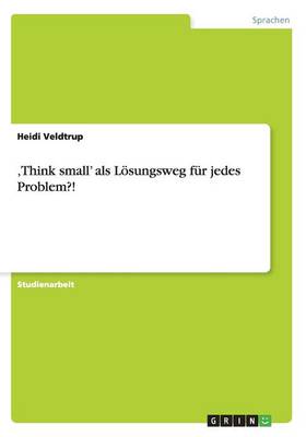 'think Small' ALS L sungsweg F r Jedes Problem?! (Paperback)