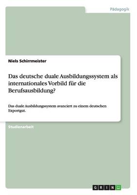 Das Deutsche Duale Ausbildungssystem ALS Internationales Vorbild Fur Die Berufsausbildung? (Paperback)