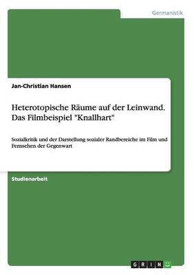 Heterotopische R ume Auf Der Leinwand. Das Filmbeispiel Knallhart (Paperback)
