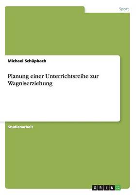Planung Einer Unterrichtsreihe Zur Wagniserziehung (Paperback)