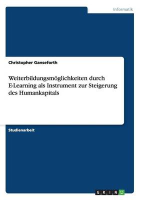 Weiterbildungsm glichkeiten Durch E-Learning ALS Instrument Zur Steigerung Des Humankapitals (Paperback)