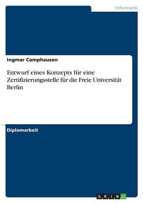 Entwurf Eines Konzepts Fur Eine Zertifizierungsstelle Fur Die Freie Universitat Berlin (Paperback)