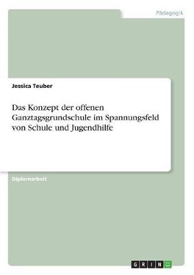 Das Konzept Der Offenen Ganztagsgrundschule Im Spannungsfeld Von Schule Und Jugendhilfe (Paperback)