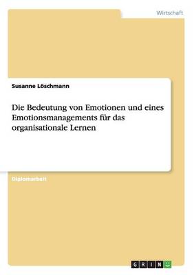 Die Bedeutung Von Emotionen Und Eines Emotionsmanagements Fur Das Organisationale Lernen (Paperback)